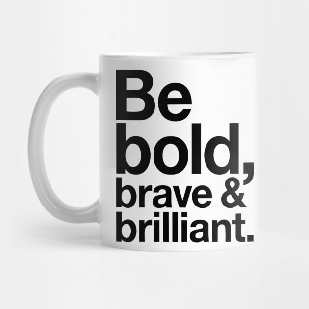 Be Bold brave and brilliant quote by Darksavage